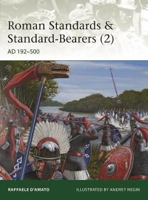Roman Standards & Standard-Bearers (2): AD 192-500 - D'Amato, Raffaele