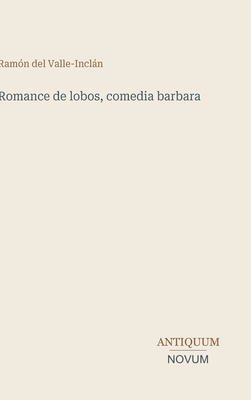Romance de Lobos, Comedia Barbara - Valle-Inclan, Ramon del