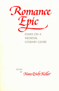 Romance Epic: Essays on a Medieval Literary Genre