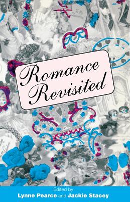 Romance Revisited - Pearce, Lynne, Dr. (Editor), and Stacey, Jackie (Editor)