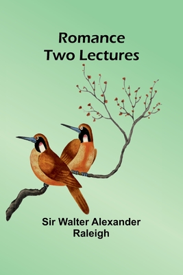 Romance: Two Lectures - Raleigh, Walter, Sir