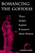 Romancing the Goddess: Three Middle English Romances about Women