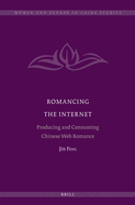 Romancing the Internet: Producing and Consuming Chinese Web Romance