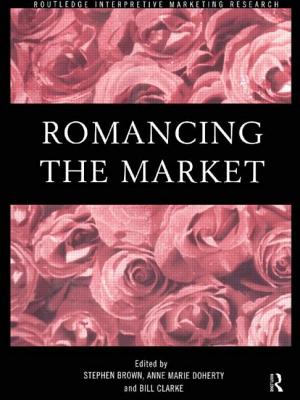 Romancing the Market - Brown, Stephen (Editor), and Clarke, Bill (Editor), and Doherty, Anne Marie (Editor)