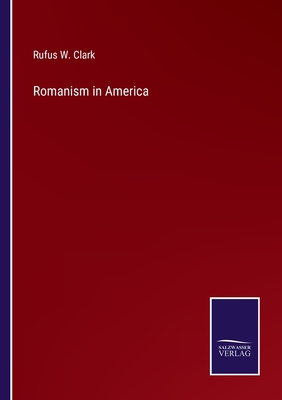 Romanism in America - Clark, Rufus W