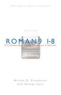 Romans 1-8: A Commentary in the Wesleyan Tradition