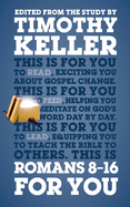 Romans 8 - 16 For You: Exciting You About Gospel Change
