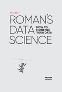 Roman's Data Science: How to monetize your data