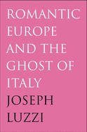 Romantic Europe and the Ghost of Italy