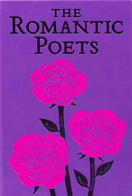 Romantic Poets - Keats, John, and Byron, George Gordon, and Shelley, Percy Bysshe