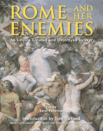 Rome and Her Enemies: An Empire Created and Destroyed by War