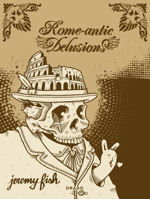 Rome-antic Delusions - Fish, Jeremy