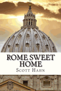Rome Sweet Home: Our Journey to Catholicism