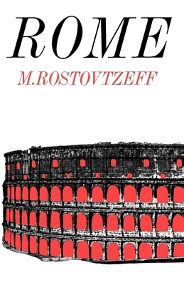 Rome - Rostovtzeff, Mikhail I, and Bickerman, Elias J (Editor)