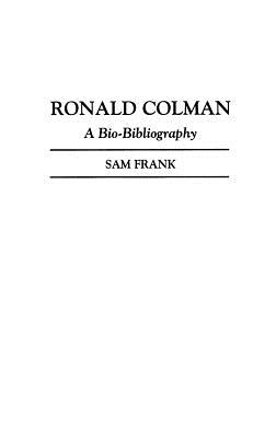 Ronald Colman: A Bio-Bibliography - Frank, Sam
