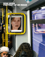 Roni Horn: Portrait of an Image