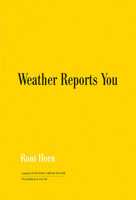 Roni Horn: Weather Reports You (2022) - Horn, Roni