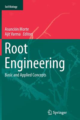 Root Engineering: Basic and Applied Concepts - Morte, Asunci�n (Editor), and Varma, Ajit (Editor)
