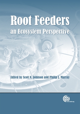 Root Feeders: An Ecosystem Perspective - Johnson, Scott (Editor), and Murray, Phillip (Editor)