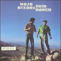 Root Hog or Die - Mojo Nixon & Skid Roper