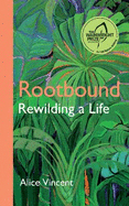 Rootbound: Rewilding a Life