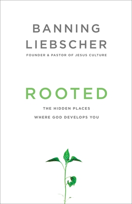 Rooted: The Hidden Places Where God Develops You - Liebscher, Banning