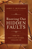Rooting Out Hidden Faults: How the Particular Examen Conquers Sin