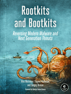 Rootkits and Bootkits: Reversing Modern Malware and Next Generation Threats