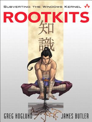 Rootkits: Subverting the Windows Kernel - Hoglund, Greg, and Butler, Jamie