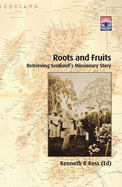 Roots and Fruits: Retrieving Scotland's Missionary Story