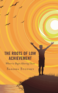 Roots of Low Achievement: Where to Begin Altering Them