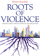Roots of Violence: Creating Peace Through Spiritual Reconciliation