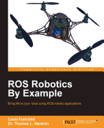 ROS Robotics By Example: Bring life to your robot using ROS robotic applications