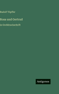 Rosa und Gertrud: in Gro?druckschrift