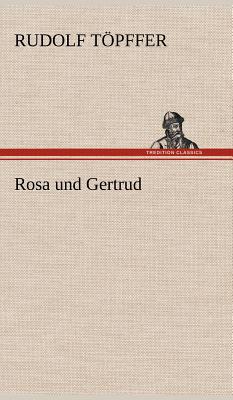 Rosa Und Gertrud - T Pffer, Rudolf, and Topffer, Rudolf