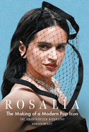 Rosal�a: The Making of a Modern Pop Icon: The Unauthorized Biography