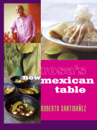 Rosa's New Mexican Table: Friendly Recipes for Festive Meals