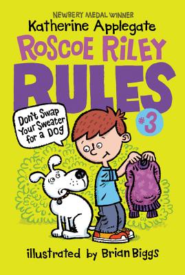 Roscoe Riley Rules #3: Don't Swap Your Sweater for a Dog - Applegate, Katherine