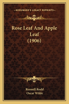 Rose Leaf and Apple Leaf (1906) - Rodd, Rennell, Sir, and Wilde, Oscar (Introduction by)