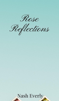 Rose Reflections - Everly, Nash
