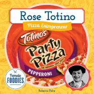 Rose Totino: Pizza Entrepreneur: Pizza Entrepreneur