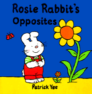 Rosie Rabbit's Opposites - Yee, Patrick