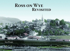 Ross on Wye Revisited - Ward, Tim