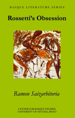 Rossetti's Obsession - Saizarbitoria, Ram�n, and Saizarbitoria, Madalen (Translated by)