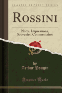 Rossini: Notes, Impressions, Souvenirs, Commentaires (Classic Reprint)