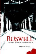 Roswell: History, Haunts and Legends