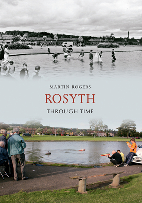 Rosyth Through Time - Rogers, Martin