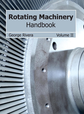 Rotating Machinery Handbook: Volume II - Rivera, George (Editor)