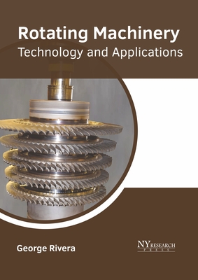 Rotating Machinery: Technology and Applications - Rivera, George (Editor)