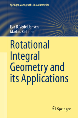 Rotational Integral Geometry and its Applications - Vedel Jensen, Eva B., and Kiderlen, Markus